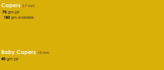 Capers 5-7 mm
 70 gm jar
   180 gm available





Baby Capers <5 mm
40 gm jar